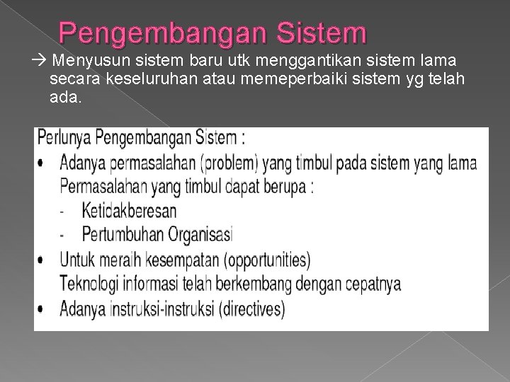 Pengembangan Sistem Menyusun sistem baru utk menggantikan sistem lama secara keseluruhan atau memeperbaiki sistem