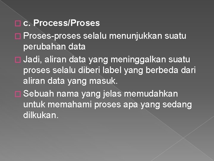 � c. Process/Proses � Proses-proses selalu menunjukkan suatu perubahan data � Jadi, aliran data