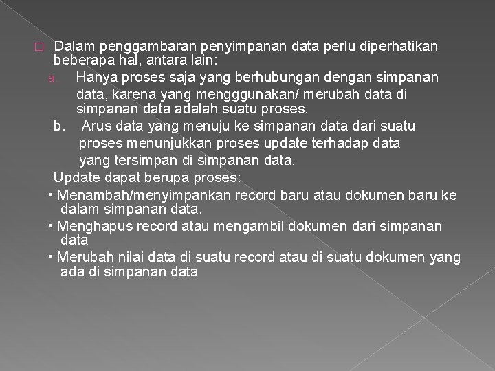 � Dalam penggambaran penyimpanan data perlu diperhatikan beberapa hal, antara lain: a. Hanya proses