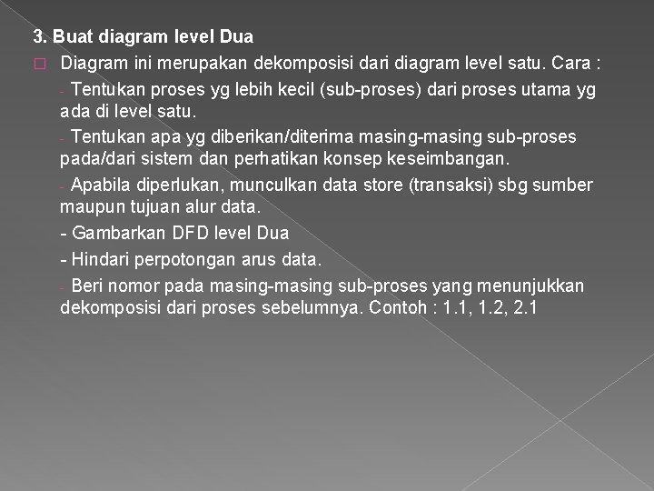 3. Buat diagram level Dua � Diagram ini merupakan dekomposisi dari diagram level satu.