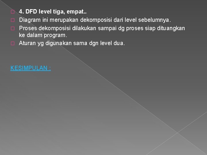4. DFD level tiga, empat. . � Diagram ini merupakan dekomposisi dari level sebelumnya.