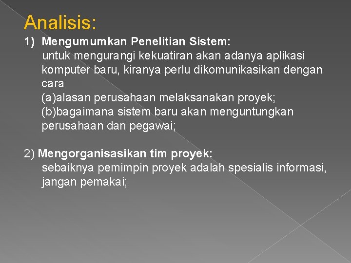 Analisis: 1) Mengumumkan Penelitian Sistem: untuk mengurangi kekuatiran akan adanya aplikasi komputer baru, kiranya