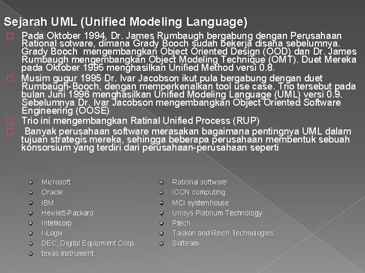 Sejarah UML (Unified Modeling Language) Pada Oktober 1994, Dr. James Rumbaugh bergabung dengan Perusahaan