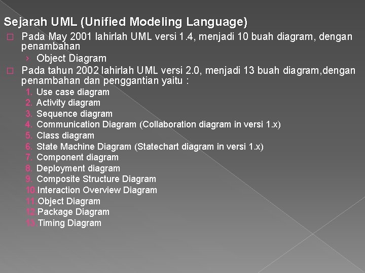 Sejarah UML (Unified Modeling Language) Pada May 2001 lahirlah UML versi 1. 4, menjadi