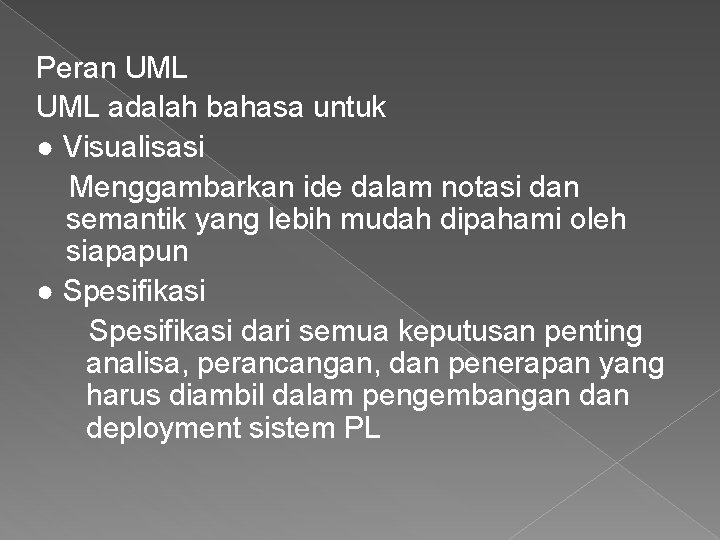 Peran UML adalah bahasa untuk ● Visualisasi Menggambarkan ide dalam notasi dan semantik yang