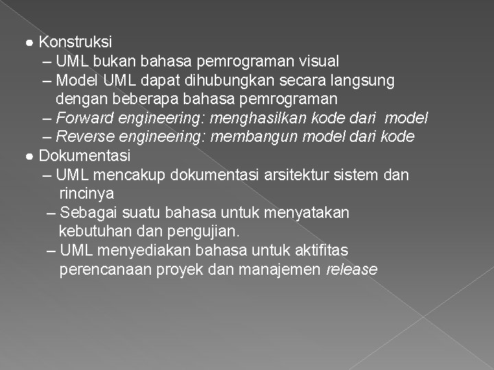 ● Konstruksi – UML bukan bahasa pemrograman visual – Model UML dapat dihubungkan secara