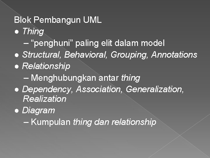 Blok Pembangun UML ● Thing – “penghuni” paling elit dalam model ● Structural, Behavioral,