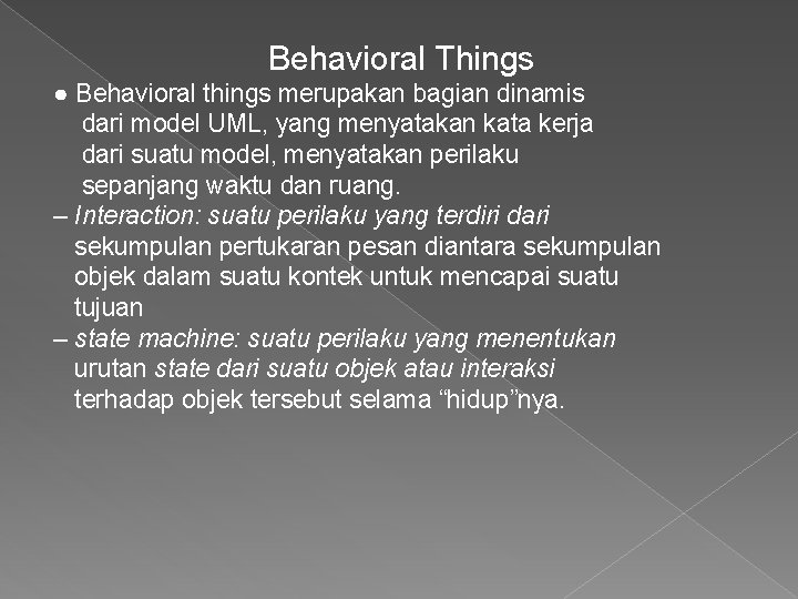Behavioral Things ● Behavioral things merupakan bagian dinamis dari model UML, yang menyatakan kata