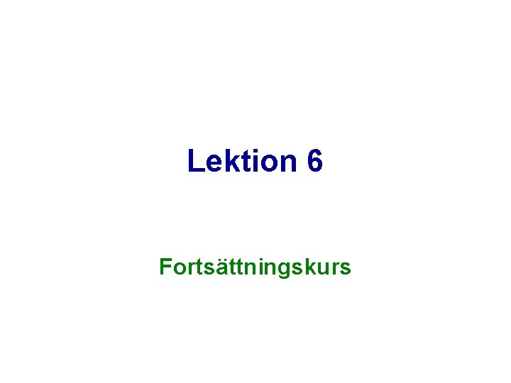 Lektion 6 Fortsättningskurs 