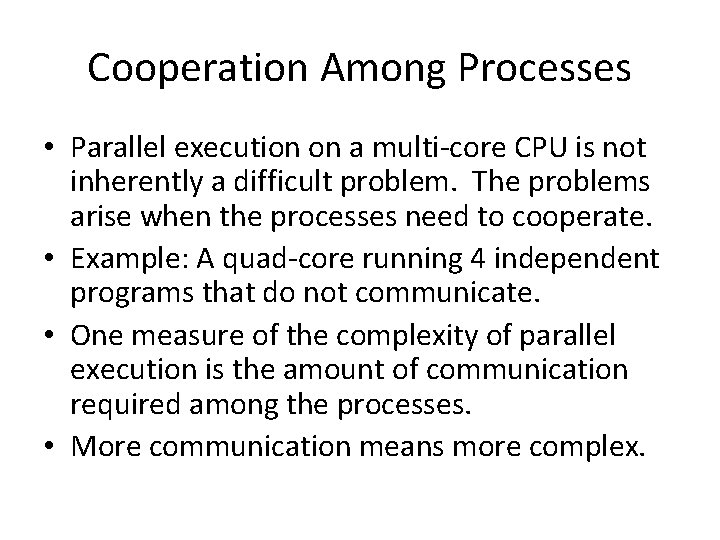 Cooperation Among Processes • Parallel execution on a multi-core CPU is not inherently a