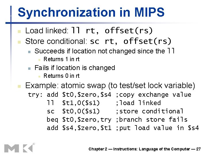 Synchronization in MIPS n n Load linked: ll rt, offset(rs) Store conditional: sc rt,