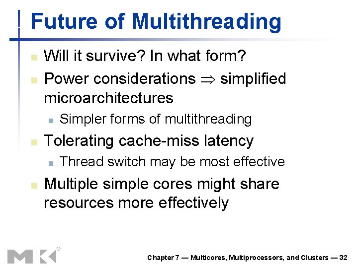 Future of Multithreading n n Will it survive? In what form? Power considerations simplified