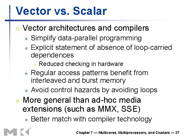 Vector vs. Scalar n Vector architectures and compilers n n Simplify data-parallel programming Explicit