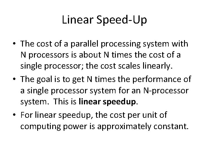 Linear Speed-Up • The cost of a parallel processing system with N processors is