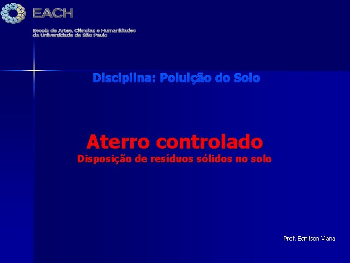 Disciplina: Poluição do Solo Aterro controlado Disposição de resíduos sólidos no solo Prof. Ednilson