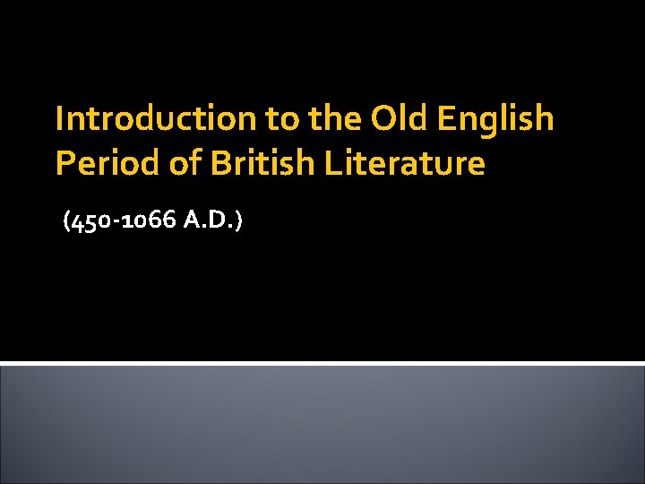Introduction to the Old English Period of British Literature (450 -1066 A. D. )