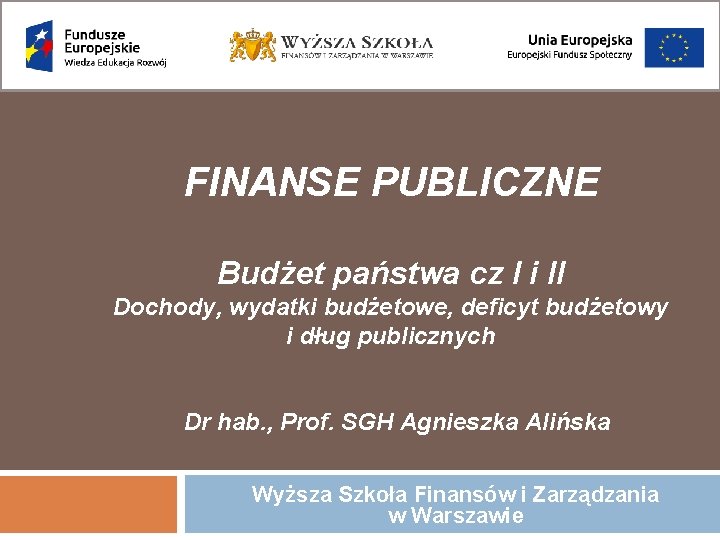 FINANSE PUBLICZNE Budżet państwa cz I i II Dochody, wydatki budżetowe, deficyt budżetowy i