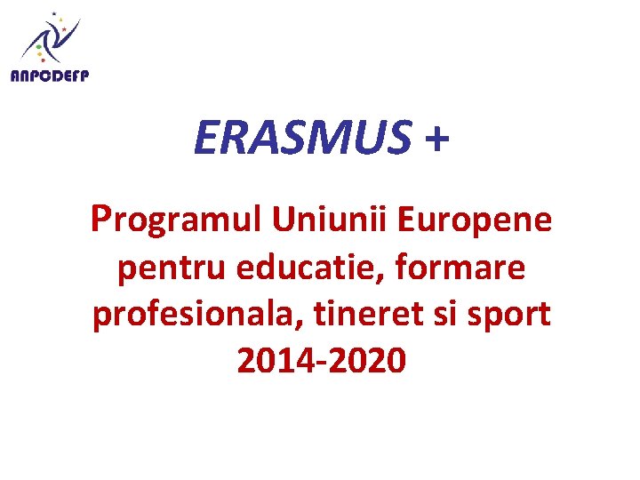 ERASMUS + Programul Uniunii Europene pentru educatie, formare profesionala, tineret si sport 2014 -2020