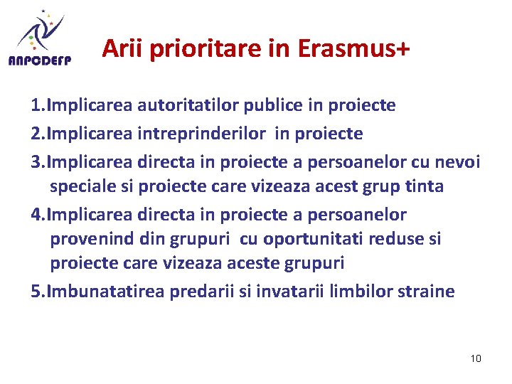 Arii prioritare in Erasmus+ 1. Implicarea autoritatilor publice in proiecte 2. Implicarea intreprinderilor in