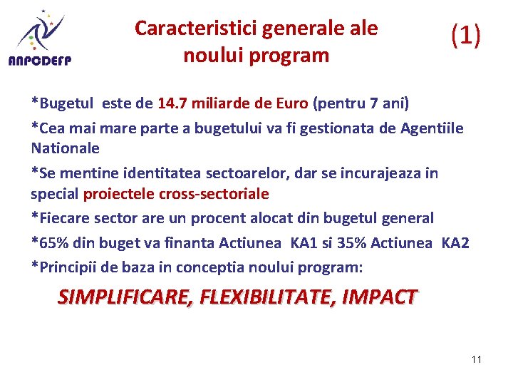 Caracteristici generale noului program (1) *Bugetul este de 14. 7 miliarde de Euro (pentru Caracteristici generale noului program (1) *Bugetul este de 14. 7 miliarde de Euro (pentru