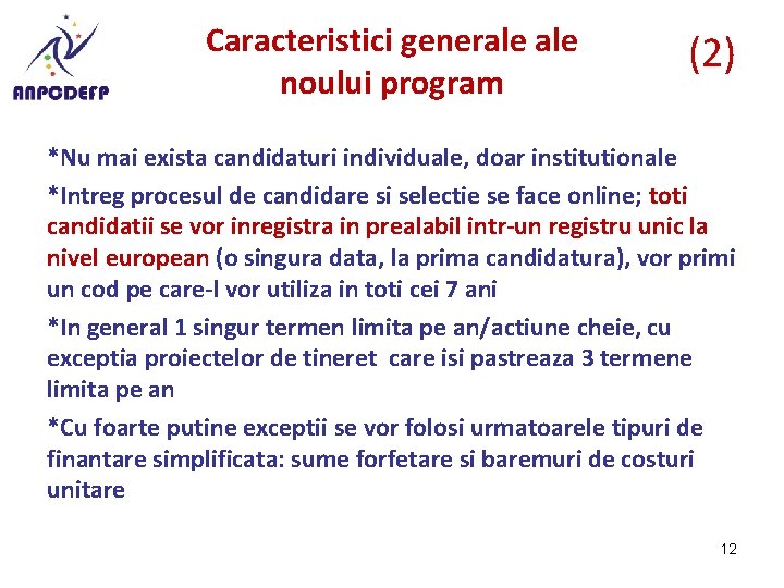 Caracteristici generale noului program (2) *Nu mai exista candidaturi individuale, doar institutionale *Intreg procesul