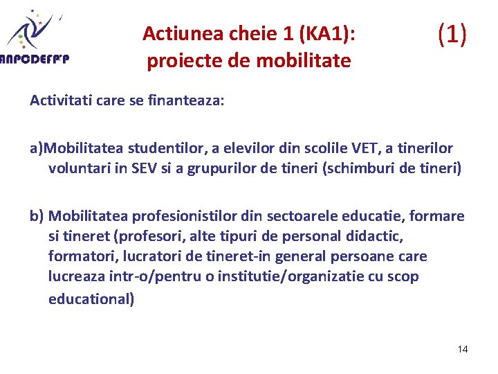 Actiunea cheie 1 (KA 1): proiecte de mobilitate (1) Activitati care se finanteaza: a)Mobilitatea