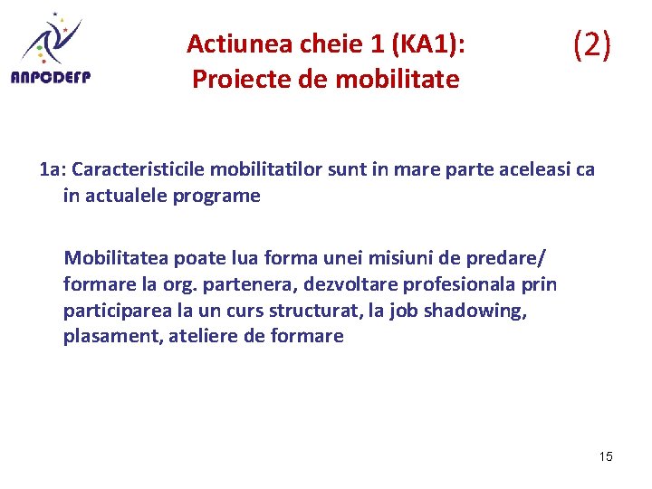 Actiunea cheie 1 (KA 1): Proiecte de mobilitate (2) 1 a: Caracteristicile mobilitatilor sunt