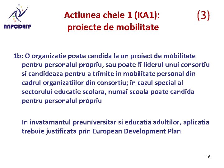 Actiunea cheie 1 (KA 1): proiecte de mobilitate (3) 1 b: O organizatie poate