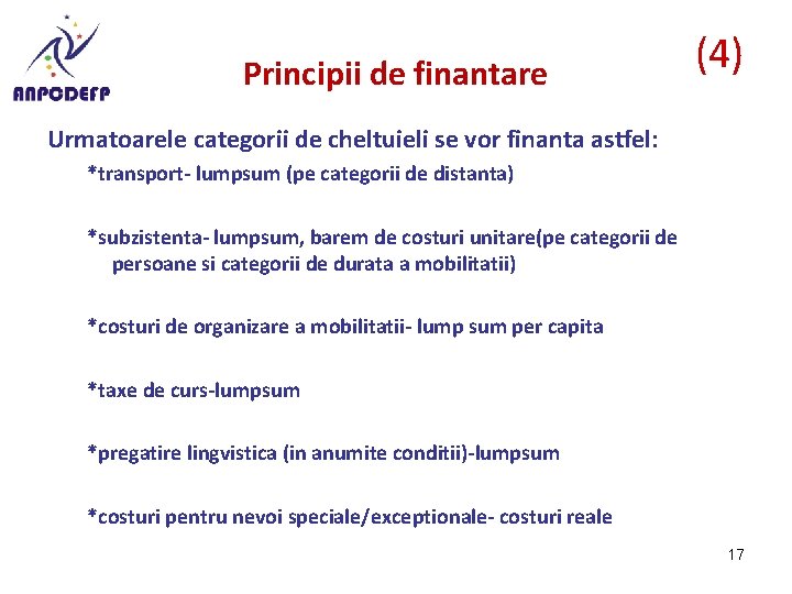 Principii de finantare (4) Urmatoarele categorii de cheltuieli se vor finanta astfel: *transport- lumpsum