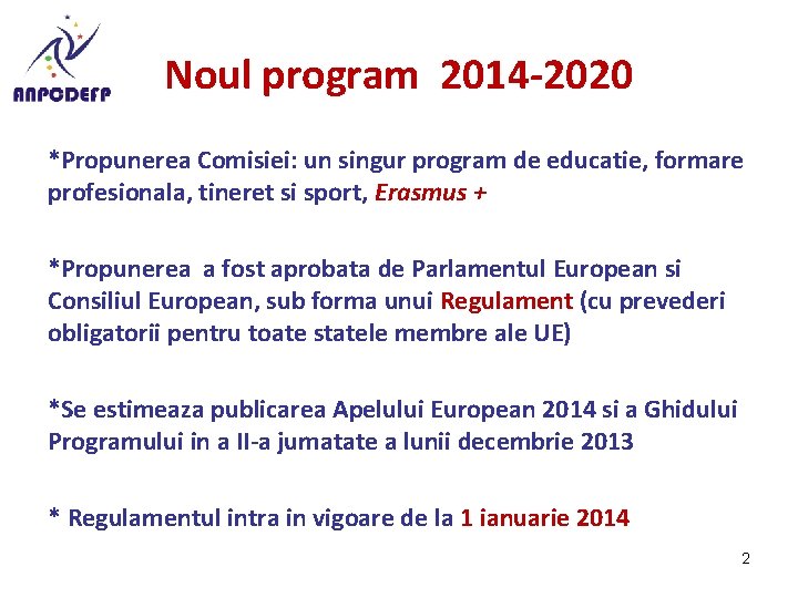 Noul program 2014 -2020 *Propunerea Comisiei: un singur program de educatie, formare profesionala, tineret