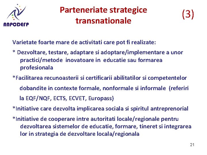 Parteneriate strategice transnationale (3) Varietate foarte mare de activitati care pot fi realizate: *