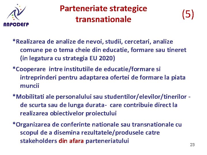 Parteneriate strategice transnationale (5) *Realizarea de analize de nevoi, studii, cercetari, analize comune pe