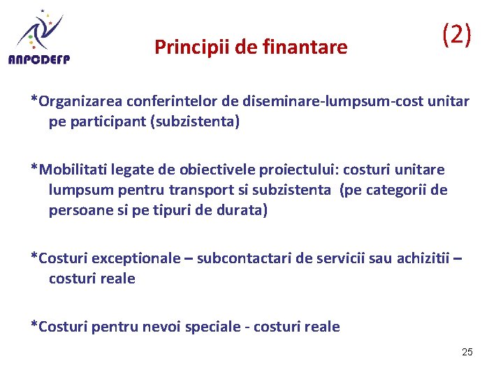 Principii de finantare (2) *Organizarea conferintelor de diseminare-lumpsum-cost unitar pe participant (subzistenta) *Mobilitati legate