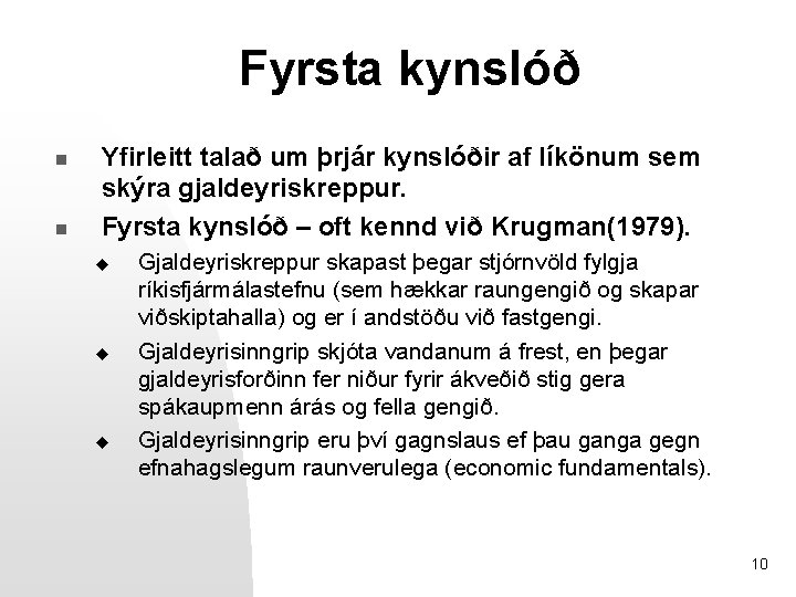 Fyrsta kynslóð n n Yfirleitt talað um þrjár kynslóðir af líkönum sem skýra gjaldeyriskreppur.