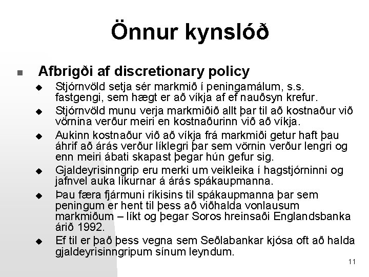 Önnur kynslóð n Afbrigði af discretionary policy u u u Stjórnvöld setja sér markmið