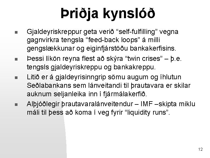 Þriðja kynslóð n n Gjaldeyriskreppur geta verið “self-fulfilling” vegna gagnvirkra tengsla “feed-back loops” á