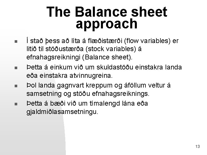 The Balance sheet approach n n Í stað þess að líta á flæðistærði (flow