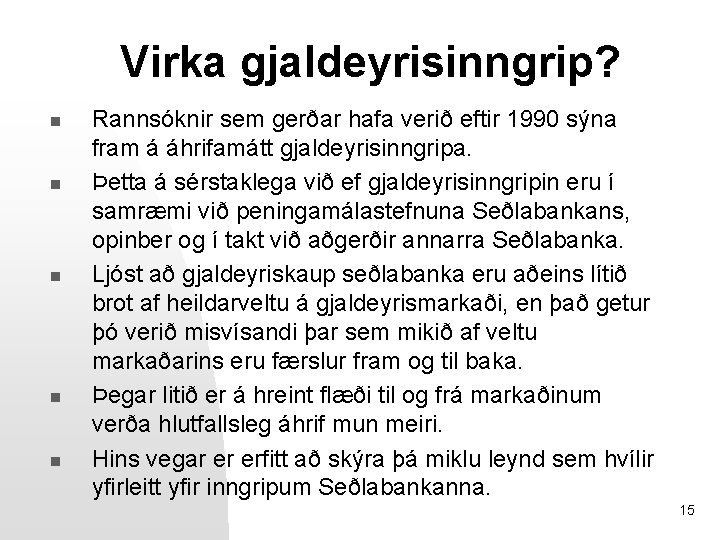 Virka gjaldeyrisinngrip? n n n Rannsóknir sem gerðar hafa verið eftir 1990 sýna fram