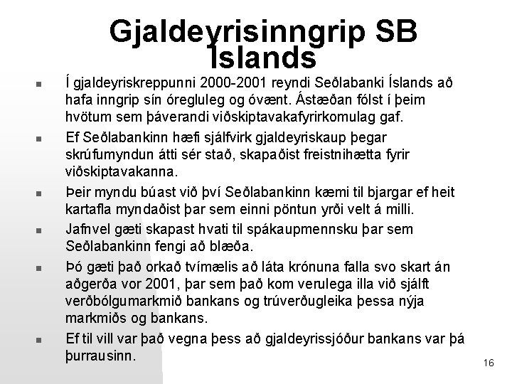 Gjaldeyrisinngrip SB Íslands n n n Í gjaldeyriskreppunni 2000 -2001 reyndi Seðlabanki Íslands að