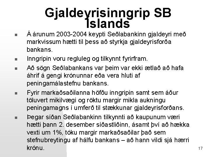 Gjaldeyrisinngrip SB Íslands n n n Á árunum 2003 -2004 keypti Seðlabankinn gjaldeyri með