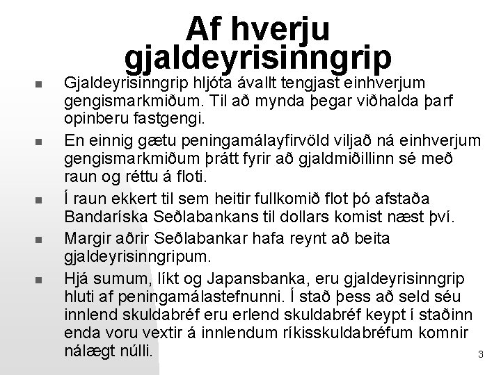 Af hverju gjaldeyrisinngrip n n n Gjaldeyrisinngrip hljóta ávallt tengjast einhverjum gengismarkmiðum. Til að