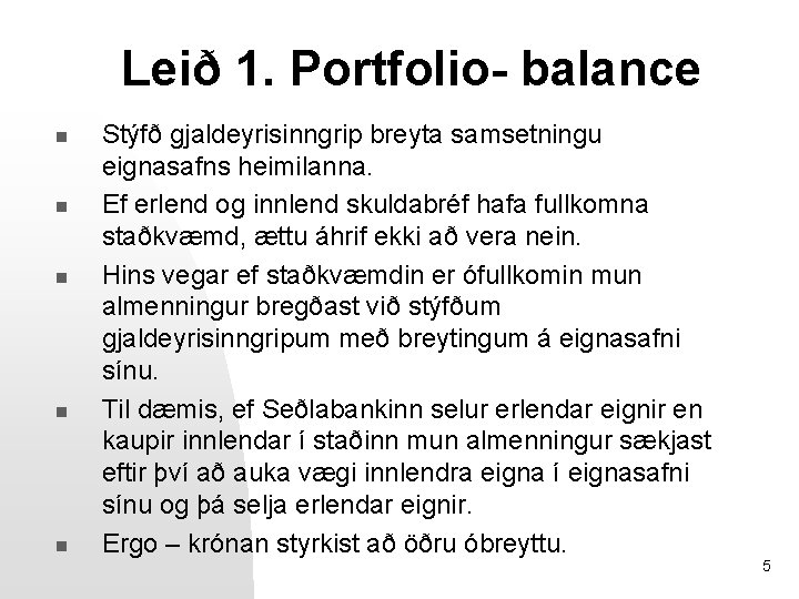 Leið 1. Portfolio- balance n n n Stýfð gjaldeyrisinngrip breyta samsetningu eignasafns heimilanna. Ef