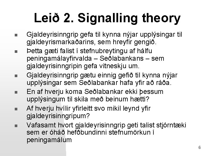 Leið 2. Signalling theory n n n Gjaldeyrisinngrip gefa til kynna nýjar upplýsingar til