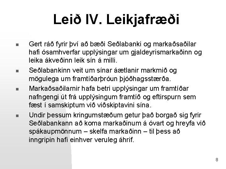 Leið IV. Leikjafræði n n Gert ráð fyrir því að bæði Seðlabanki og markaðsaðilar