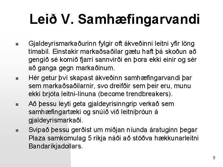 Leið V. Samhæfingarvandi n n Gjaldeyrismarkaðurinn fylgir oft ákveðinni leitni yfir löng tímabil. Einstakir