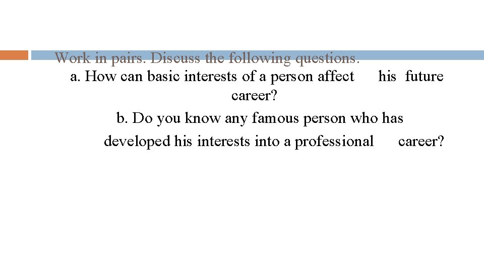 Work in pairs. Discuss the following questions. a. How can basic interests of a