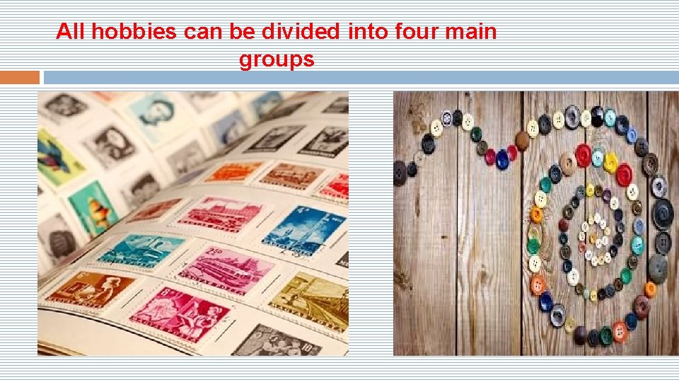 All hobbies can be divided into four main groups 