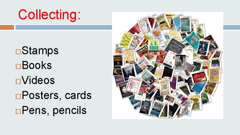 Collecting: Stamps Books Videos Posters, cards Pens, pencils 