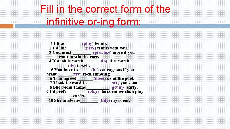 Fill in the correct form of the infinitive or-ing form: 1 I like _______