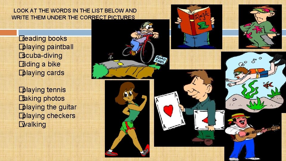 LOOK AT THE WORDS IN THE LIST BELOW AND WRITE THEM UNDER THE CORRECT